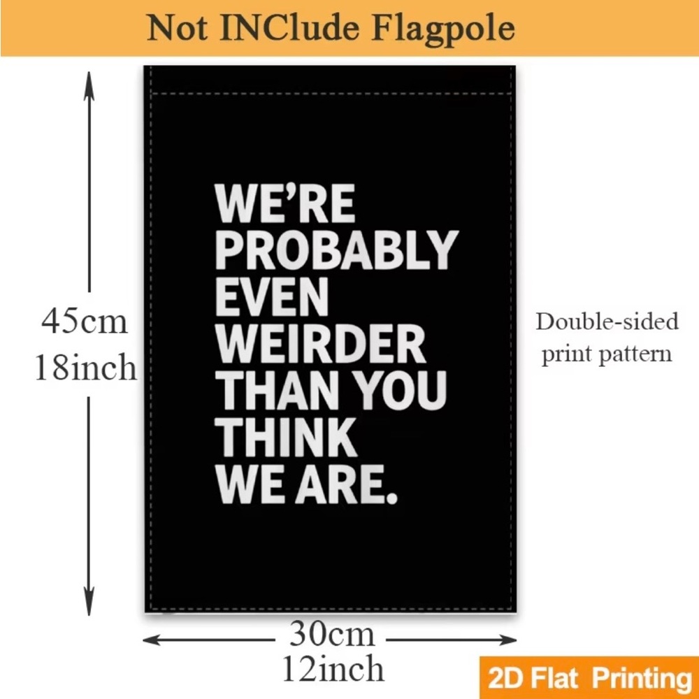Black Garden Flag White Bold Text We're Probably Even Weirder than You think - Picture 2 of 6